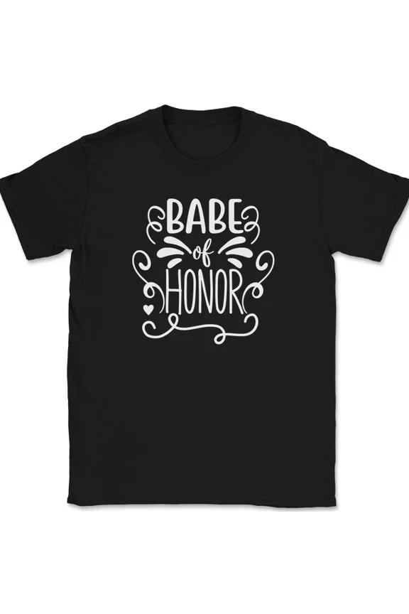 Babe of Honor Wedding Party Groom Group Family Celebration Unisex T Shirt up to 5XL