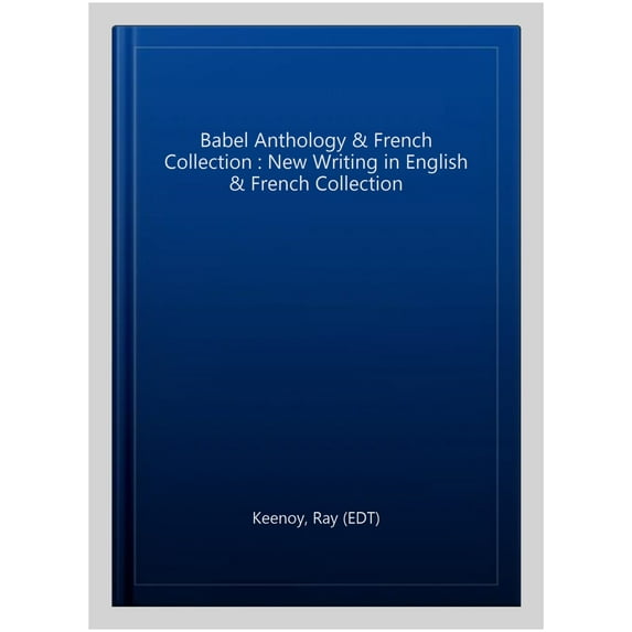 Babel Anthology & French Collection : New Writing in English & French Collection