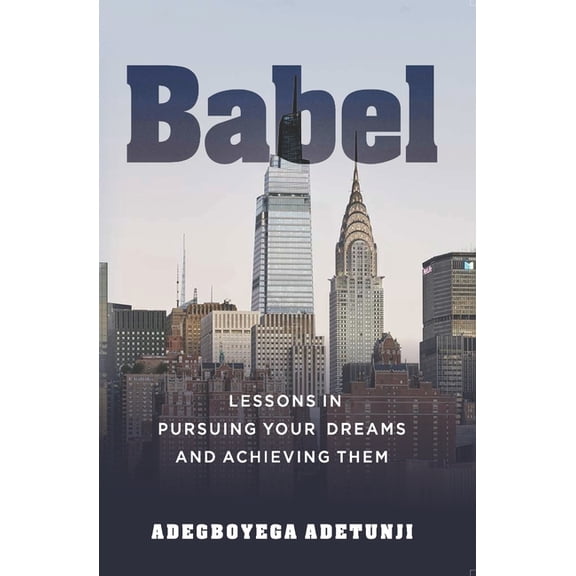 Babel: Lessons in pursuing your dreams and achieving them. (Paperback)