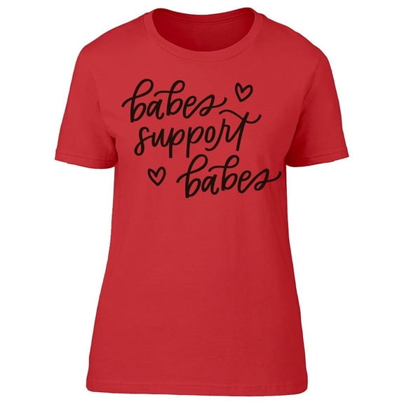 Babes Support Babes Quote T-Shirt Women -Image by Shutterstock, Female x-Large