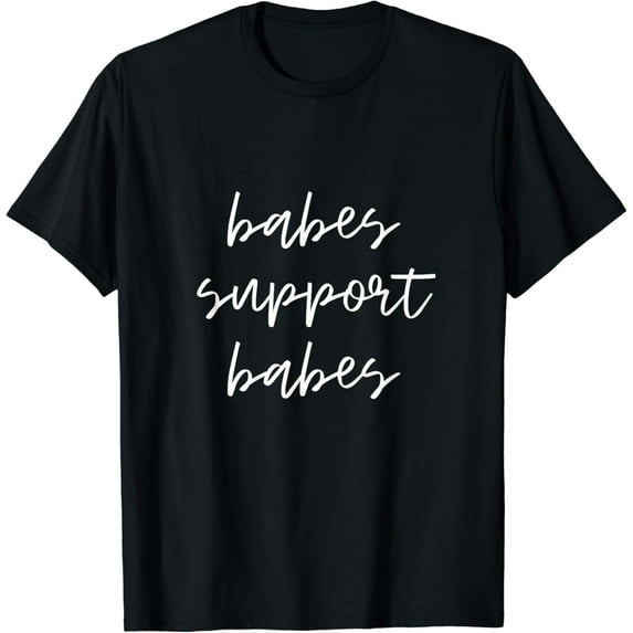 Babes Support Babes women rights funny sisters mom friends T-Shirt