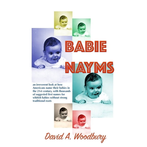 Babie Nayms: (Baby Names): thousands of suggested first names for whitish babies without strong ethnic roots (Paperback)