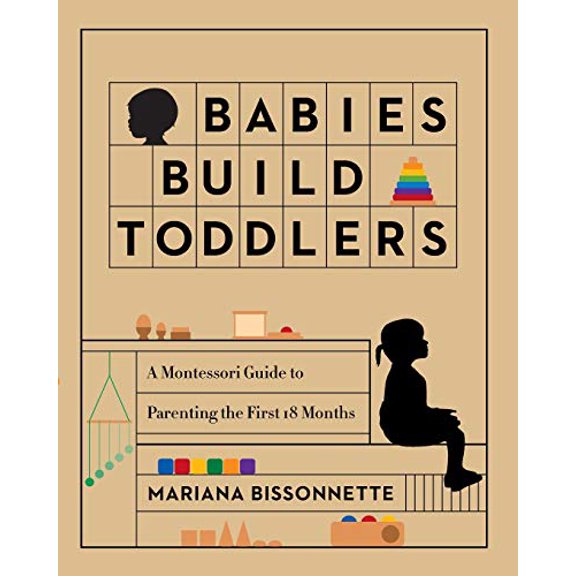 Pre-Owned Babies Build Toddlers: A Montessori Guide to Parenting the First 18 Months, 9780578856681, 0578856689, Paperback,