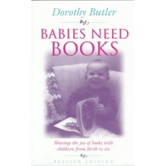 Pre-Owned Babies Need Books: Sharing the Joy of Books with Children from Birth to Six (Paperback) 0435081446 9780435081447