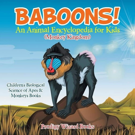Baboons! An Animal Encyclopedia for Kids (Monkey Kingdom) - Children's Biological Science of Apes & Monkeys Books (Paperback)