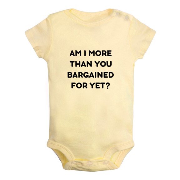 Baby Am I More Than You Bargained For Yet Funny Romper Newborn Bodysuit Infant Jumpsuits Cotton Clothes Graphic Outfits