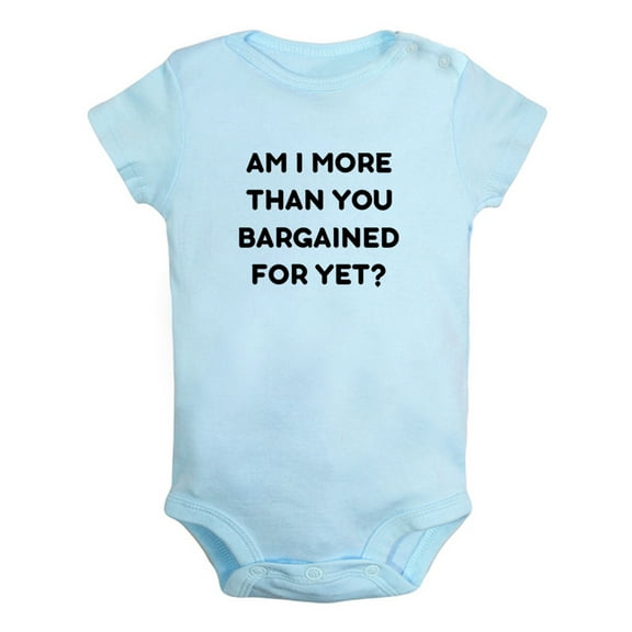 Baby Am I More Than You Bargained For Yet Funny Romper Newborn Bodysuit Infant Jumpsuits Cotton Clothes Graphic Outfits