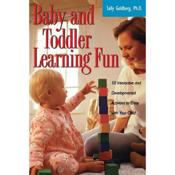 Baby and Toddler Learning Fun: 50 Interactive and Developmental Activities to Enjoy with Your Child, (Paperback)