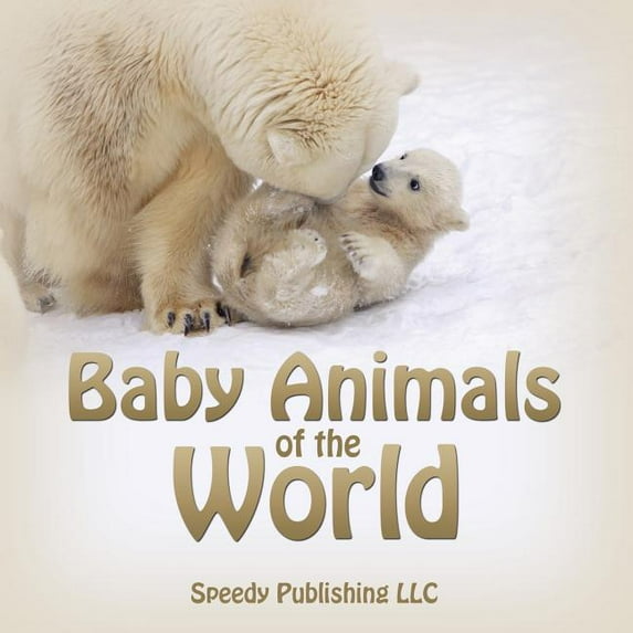 Baby Animals of the World, (Paperback)
