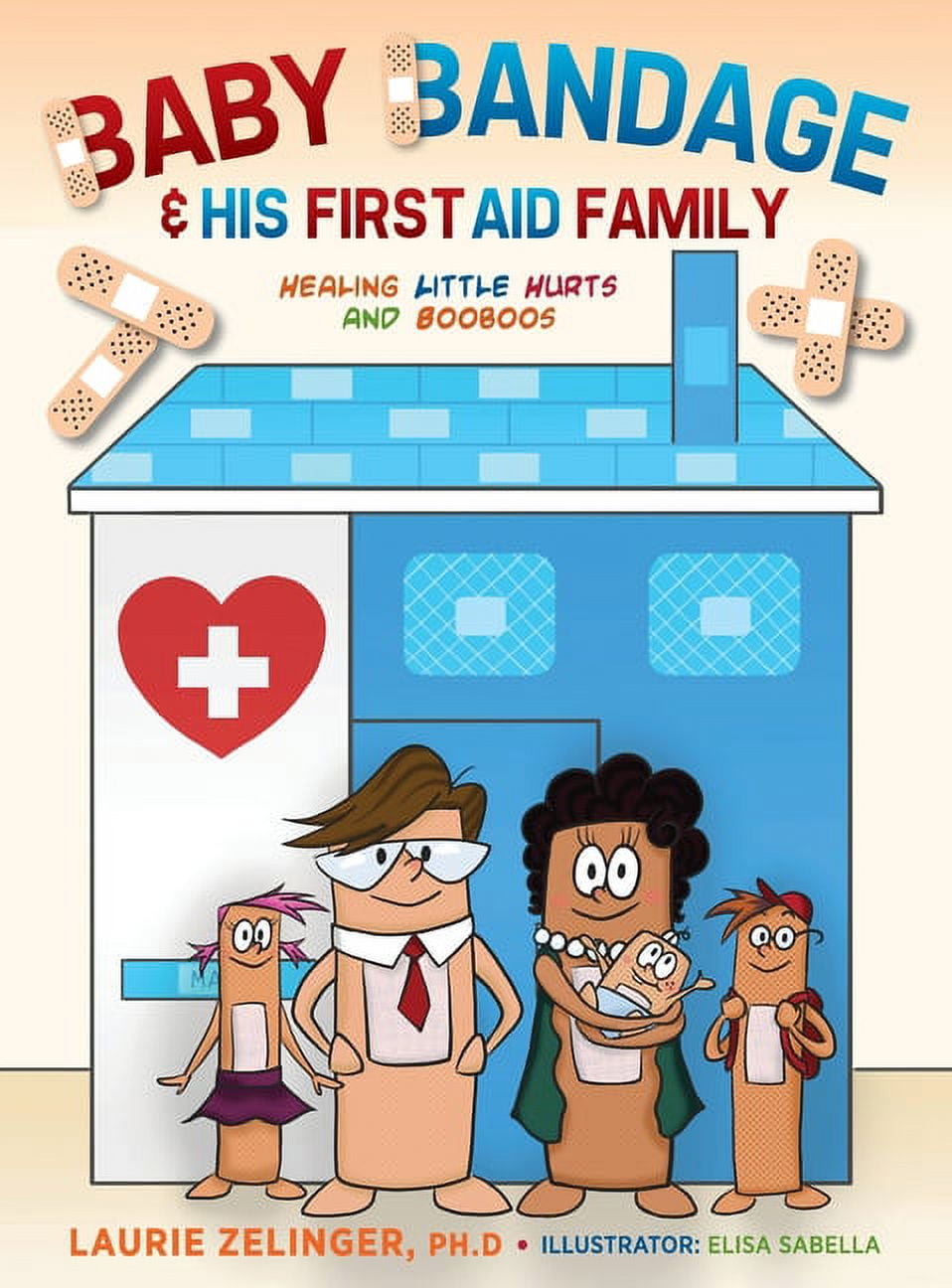 Baby Bandage and His First Aid Family: Healing Little Hurts and Booboos, (Hardcover)