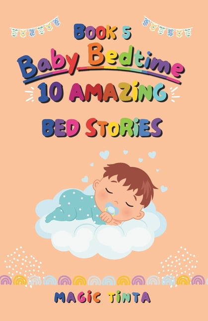 Baby Bedtime Collection Baby Bedtime - Book 5: 10 Amazing Bed Stories to Help Your Baby Sleep Peacefully (Baby Bedtime Collection), Book 5, (Paperback)
