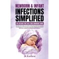 thumbnail image 1 of Baby Before Birth Newborn &amp; Infant Infections Simplified: Tips for Baby First Aid &amp; Child Emergency Guide for, Book 1, (Paperback), 1 of 1