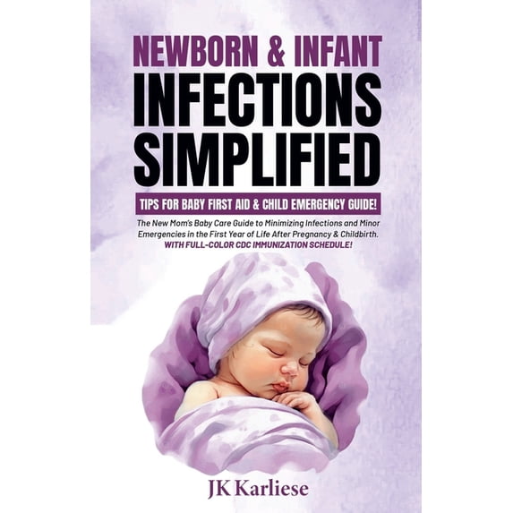 Baby Before Birth Newborn &amp; Infant Infections Simplified: Tips for Baby First Aid &amp; Child Emergency Guide for, Book 1, (Paperback)