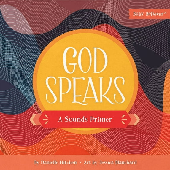 Baby Believer God Speaks: A Sounds Primer, (Board Book)