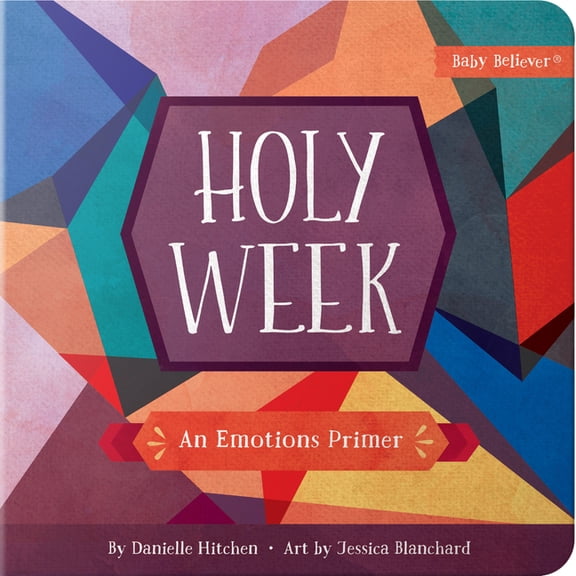 Baby Believer Holy Week: An Emotions Primer, (Board Book)