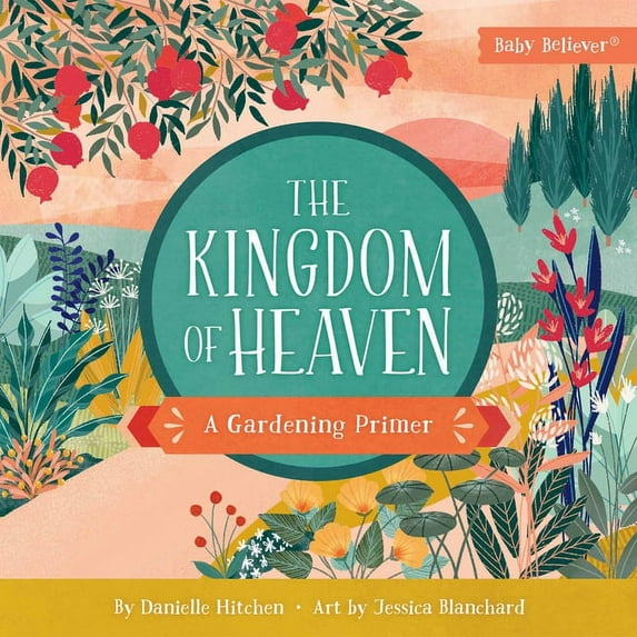 Baby Believer The Kingdom of Heaven: A Gardening Primer, (Board Book)