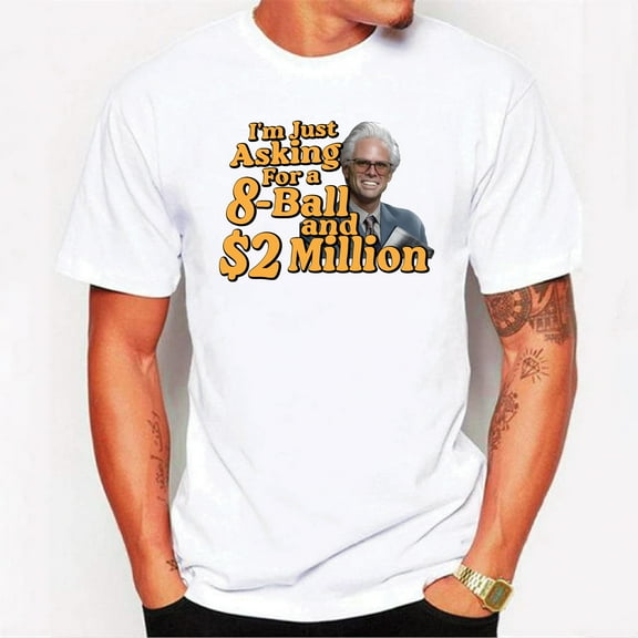 Baby Billy I Am Just Asking For A 8 Ball And 2 Million Dollars T-Shirt