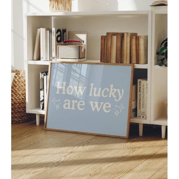 Baby Blue How Lucky Are We Fun Typography Dorm Decor Poster, Unframed Size 24x36