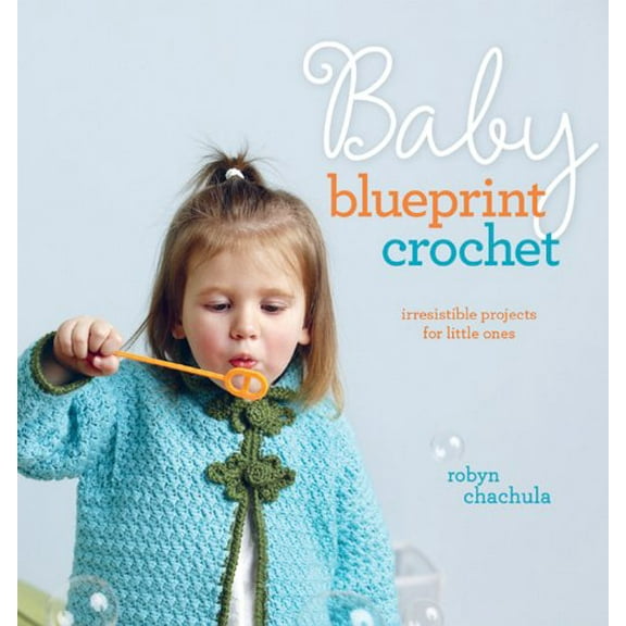 Pre-Owned Baby Blueprint Crochet: Irresistible Projects for Little Ones (Paperback) 1596682019 9781596682016
