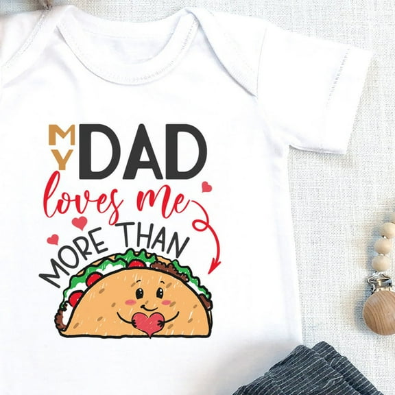 Baby Bodysuit BELLA CANVAS Funny Dad S, My Daddy Loves Me More Than Taco, Funny New Dad Gift, Funny Dad Baby Bodysuit, Father'S Day Gift, Daddy And Me, Onesie