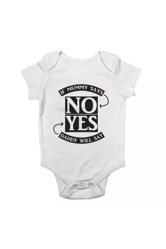 Baby Bodysuit BELLA CANVAS If Mummy Says No Daddy Will Say Yes Funny Baby Vest Bodysuit Baby Grow