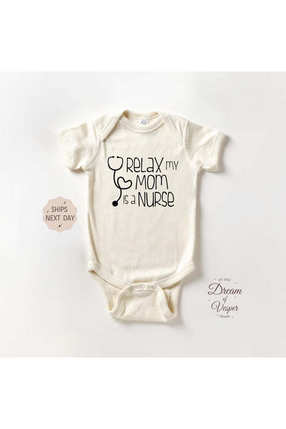 Baby Bodysuit BELLA CANVAS Relax My Mom Is A Nurse Onesie, Future Baby Bodysuit, Cute Natural Baby Onesie, Baby Shower Gift, Funny Baby Onesie, Mothers Day Onesie