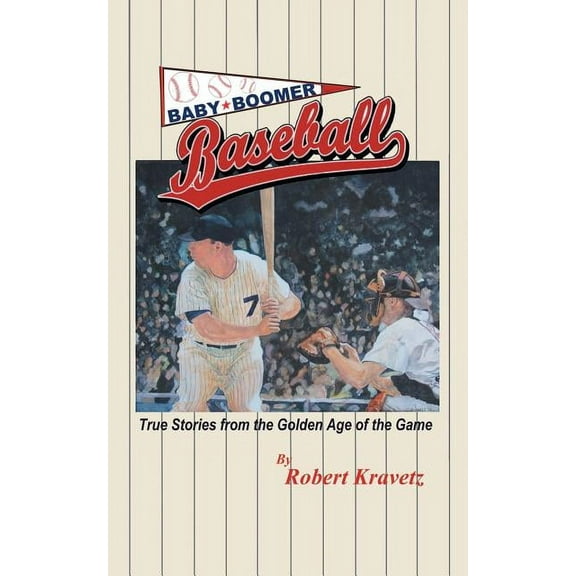 Baby Boomer Baseball : True Stories from the Golden Age of the Game