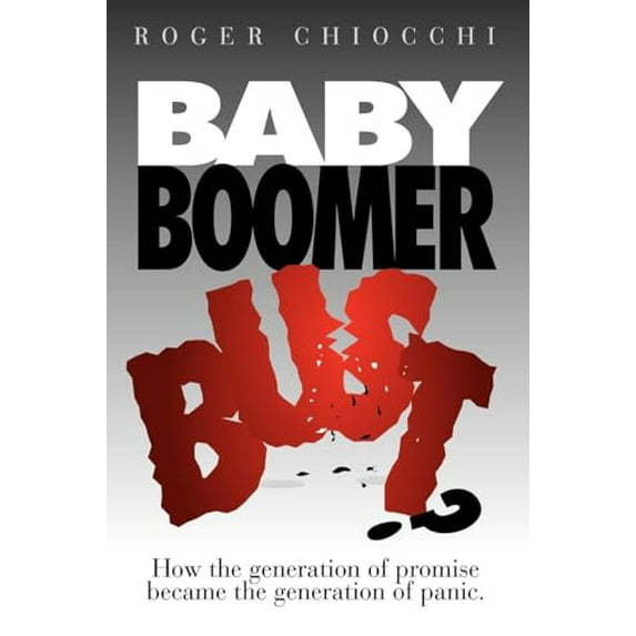 Pre-Owned Baby Boomer Bust?: How the Generation of Promise Became the Generation of Panic (Paperback) 1600377513 9781600377518