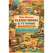 Baby Boomer Classic Movies & TV Shows Trivia Quiz Book Fun Multiple-Choice Questions About Movie Icons, Classic Sitcoms, Paperback