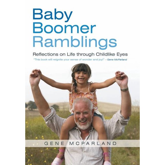 Baby Boomer Ramblings: Reflections on Life Through Childlike Eyes, (Hardcover)