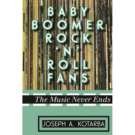 Baby Boomer Rock 'n' Roll Fans: The Music Never Ends, (Paperback)