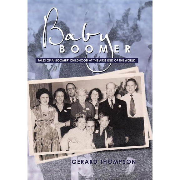 Baby Boomer: Tales of a 'Boomer' Childhood at the Arse End of the World (Hardcover)