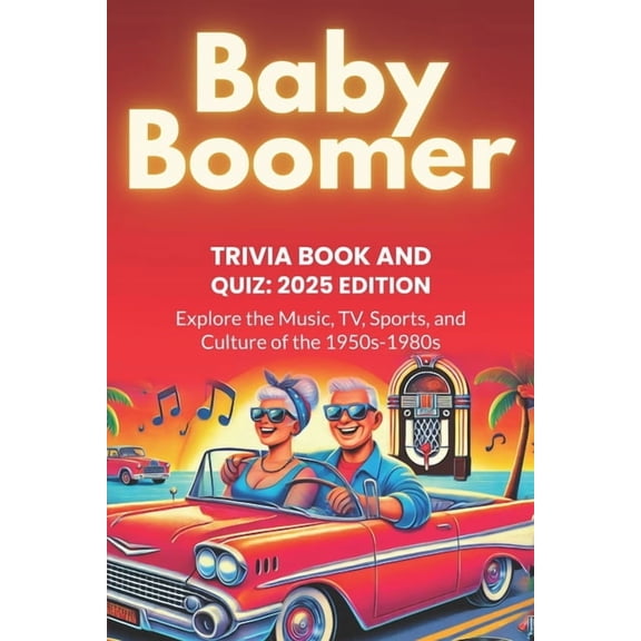 Baby Boomer Trivia Book and Quiz: 2025 Edition: Explore the Music, TV, Sports and Culture of the 1950s-1980s, (Paperback)