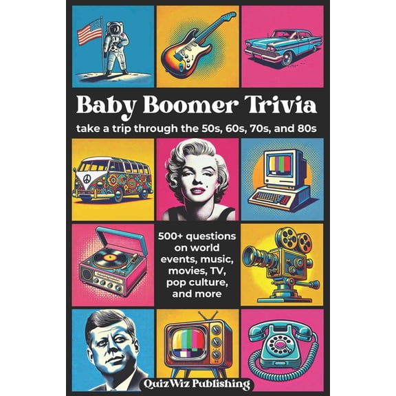 Baby Boomer Trivia: Take a Trip Through the 50s, 60s, 70s, and 80s with 500+ Questions on World Events, Music, Movies, T, (Paperback)