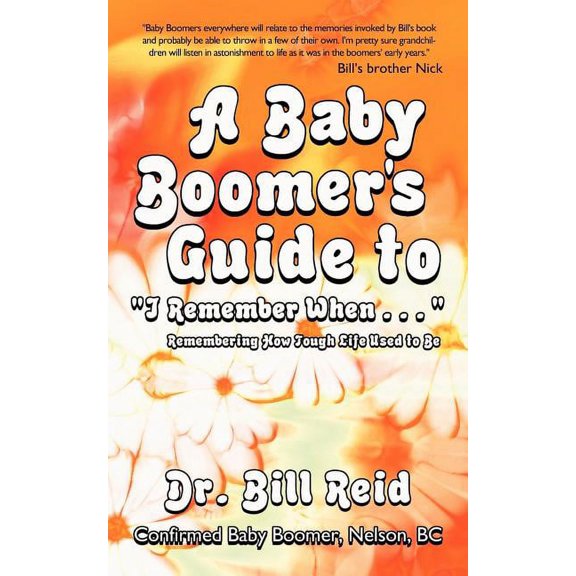Baby Boomer's Guide to "I Remember When . . . " : Remembering How Tough Life Used to Be