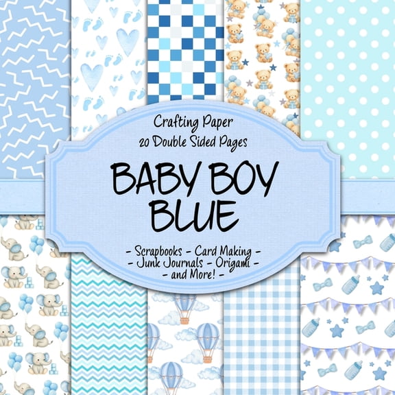 Baby Boy Blue Scrapbook Crafting Paper: 20 Double Sided Pages of New Baby Boy Designs Scrapbooking Paper For Junk Journa, (Paperback)