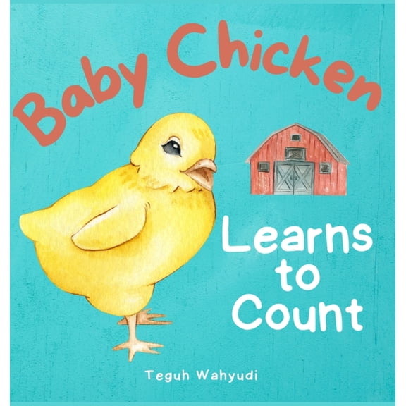 Baby Chicken Learns to Count: Farm Animal Themed Counting Book for Toddlers, (Hardcover)
