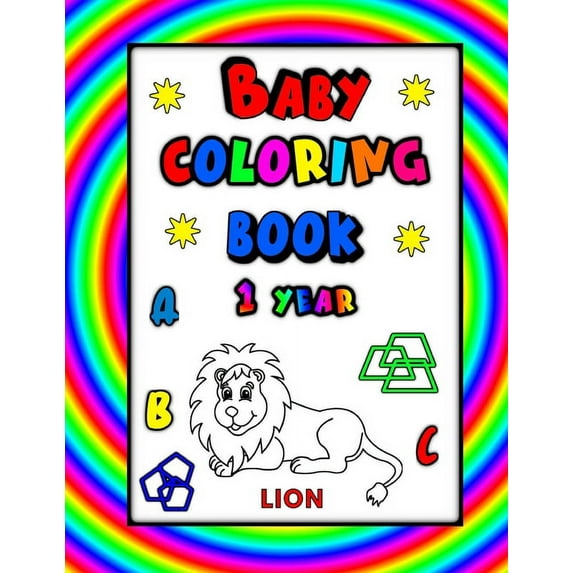 Baby Coloring Book 1 Year: Educational & Fun with Alpahbet, Animals and Shapes for Preschoolers and Toddlers (Paperback)