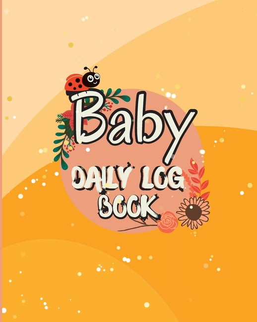 Baby Daily Logbook: Baby and Toddler's Daily Tracker Notebook Keep ...