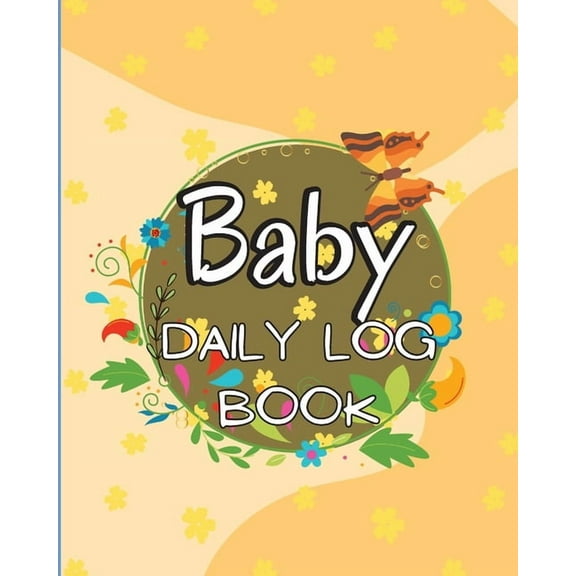 Baby Daily Logbook: Keep Track of Newborn's Feedings Patterns, Record Supplies Needed, Sleep Times, Diapers And Act, (Paperback)