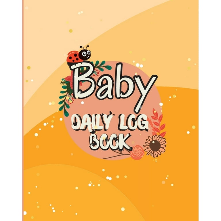 Baby Daily Logbook: Baby and Toddler’s Daily Tracker Notebook Keep