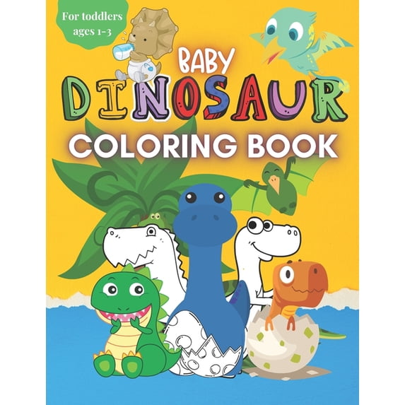 Baby Dinosaur Coloring Book for Toddlers Ages 1-3: A Cute Coloring Book with Big Pictures and Simple Designs for Toddler, (Paperback)