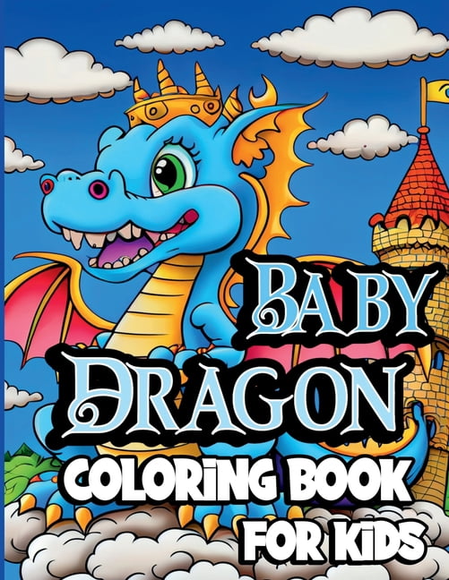 Baby Dragon Coloring Book for Kids: Cute Fantasy dragon coloring pages for Children ages 8-12. Unique Baby Dragon design, (Paperback)