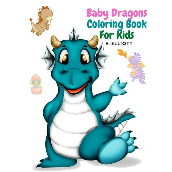 Baby Dragons Coloring Book For Kids: Enchanting Fantasy Coloring Book, A Coloring Book for Kids!, Girls And Boys, Perfec