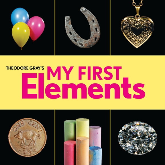 Baby Elements Theodore Gray's My First Elements, (Board Book)
