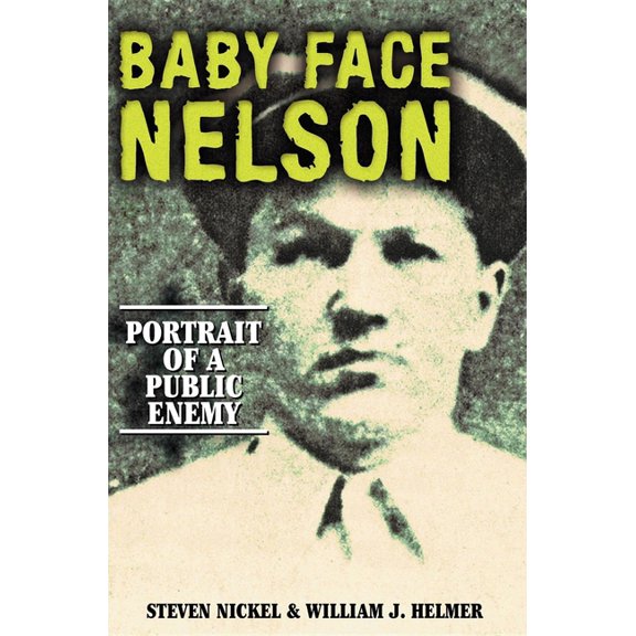 Baby Face Nelson: Portrait of a Public Enemy, (Paperback)