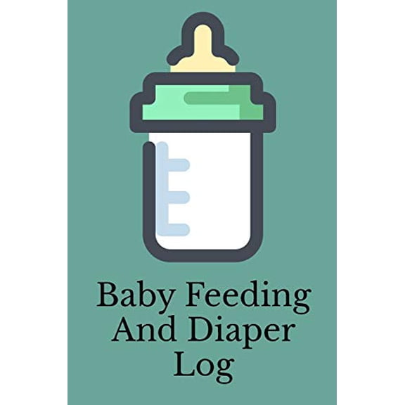 Baby Feeding And Diaper Log: 90 Day Milk and Dirty Diaper Log Paperback 1070798282 9781070798288 Shannon Legette