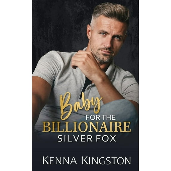 Baby For The Billionaire Silver Fox: A Friends to Lovers Small Town Romance (Paperback) by Kenna Kingston