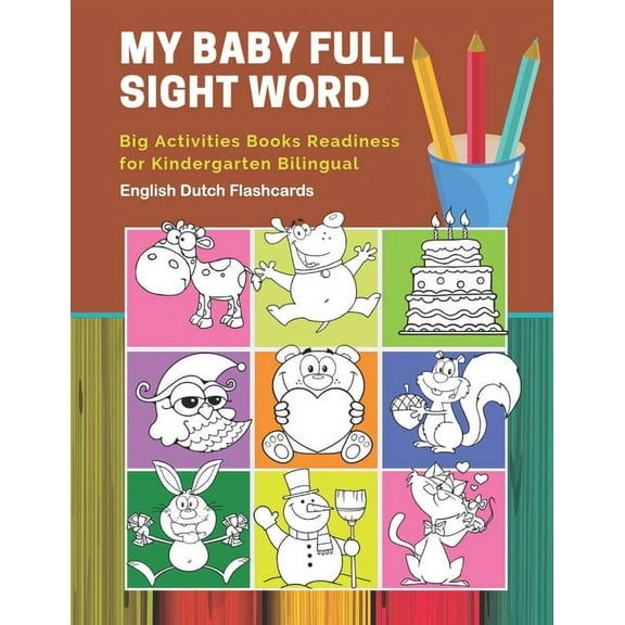 My Baby Full Sight Word Big Activities Books Readiness for Kindergarten Bilingual English Dutch Flashcards : Learn reading tracing workbook and fun basic vocabulary cards games for boys and girls kids with large educational coloring cartoon book. (Paperback)