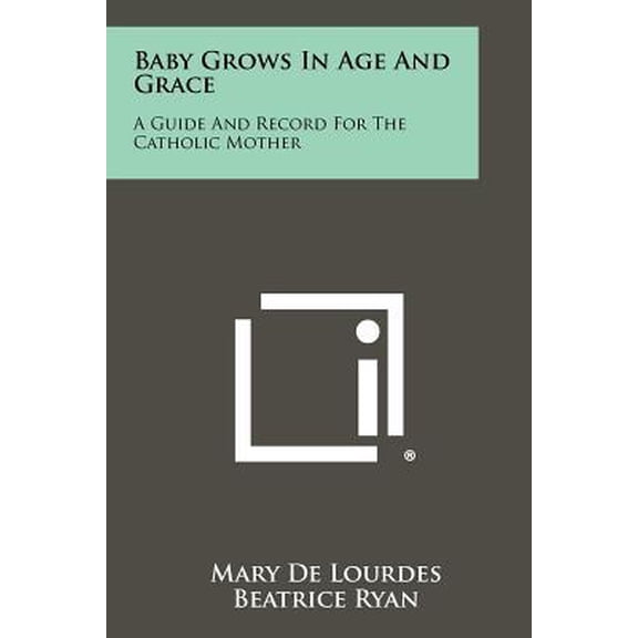 Baby Grows in Age and Grace: A Guide and Record for the Catholic Mother Paperback